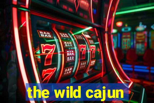 the wild cajun