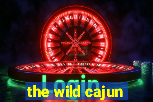 the wild cajun