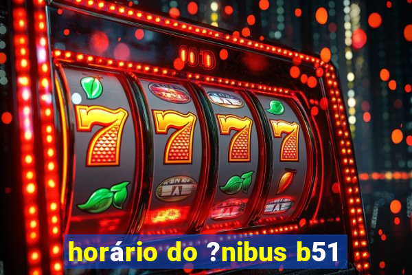 horário do ?nibus b51