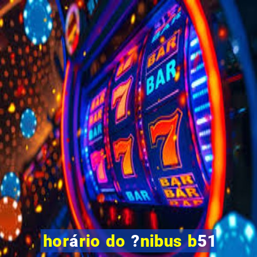 horário do ?nibus b51