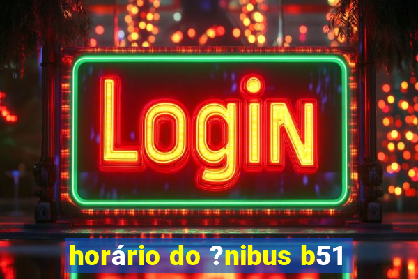 horário do ?nibus b51