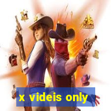 x videis only