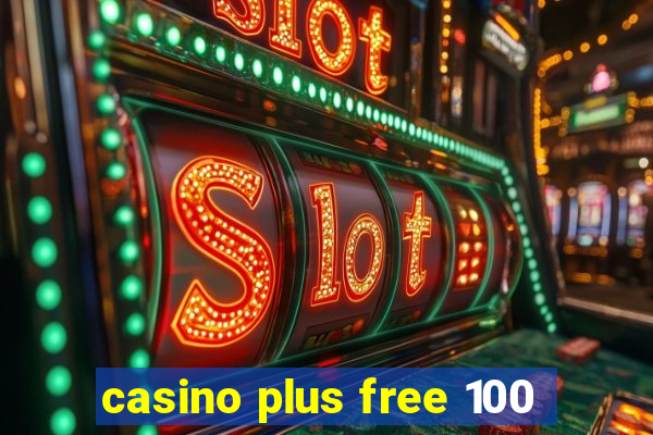 casino plus free 100