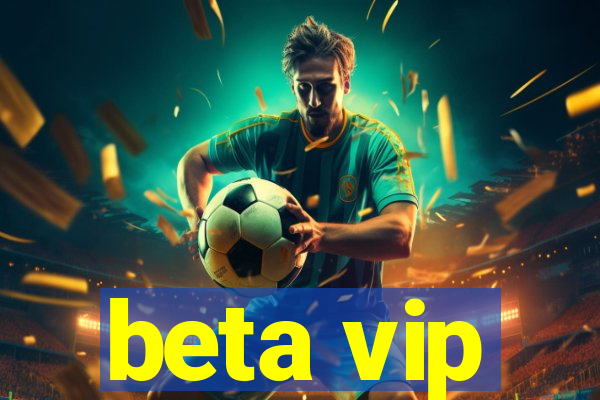 beta vip