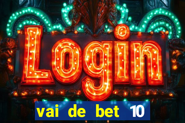 vai de bet 10 reais no cadastro