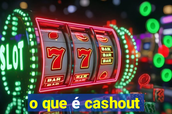 o que é cashout