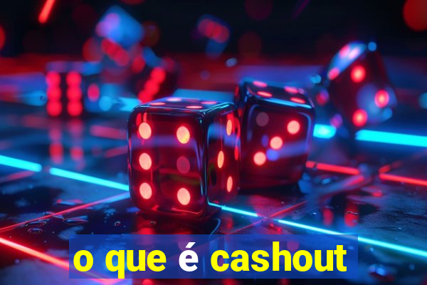 o que é cashout