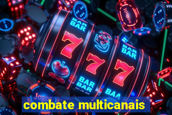 combate multicanais