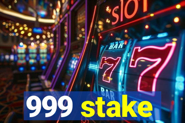 999 stake