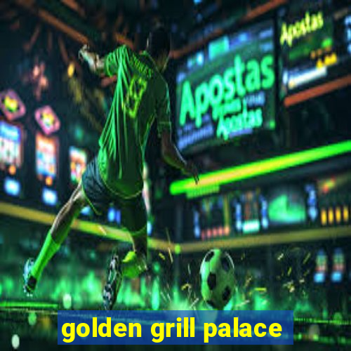 golden grill palace