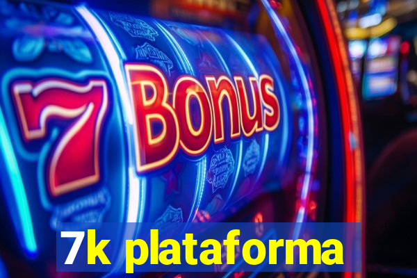 7k plataforma