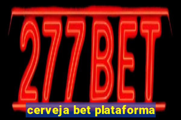 cerveja bet plataforma