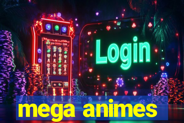 mega animes