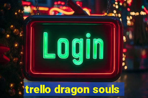 trello dragon souls