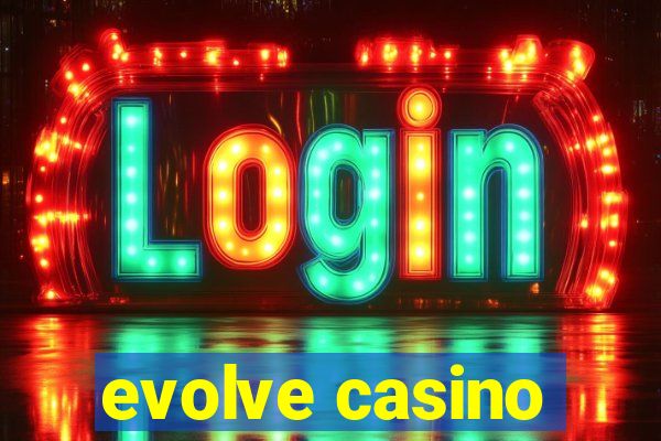 evolve casino