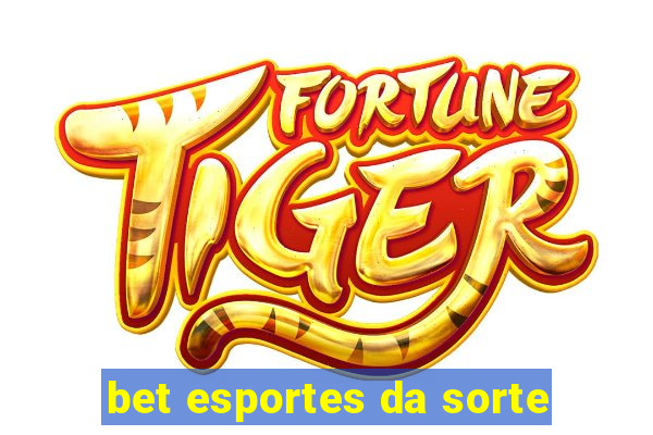 bet esportes da sorte