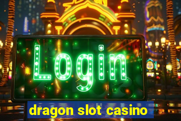 dragon slot casino