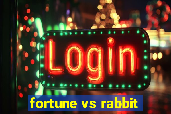 fortune vs rabbit