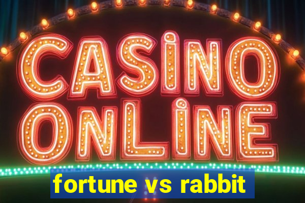 fortune vs rabbit