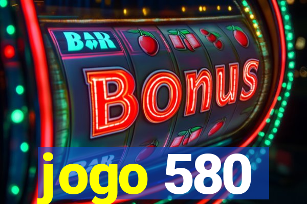 jogo 580