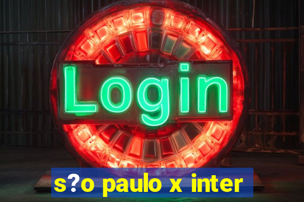 s?o paulo x inter