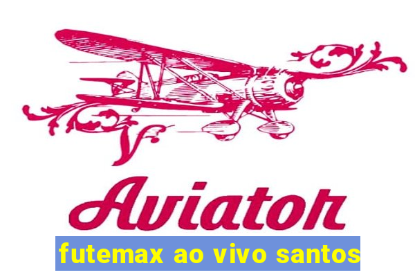 futemax ao vivo santos