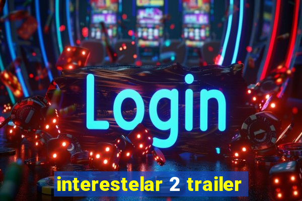 interestelar 2 trailer