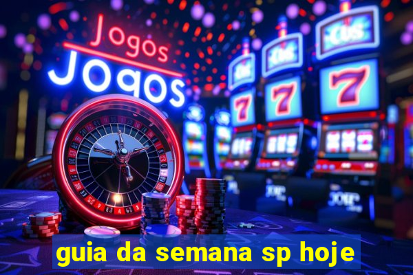 guia da semana sp hoje