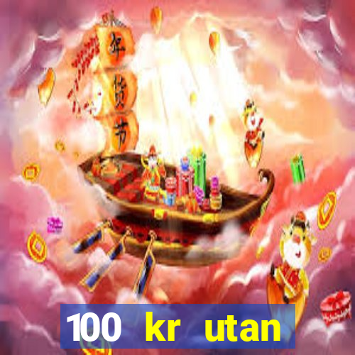 100 kr utan ins?ttning casino