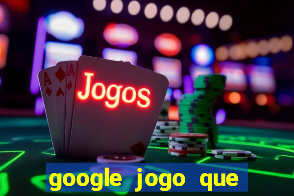 google jogo que dá dinheiro de verdade