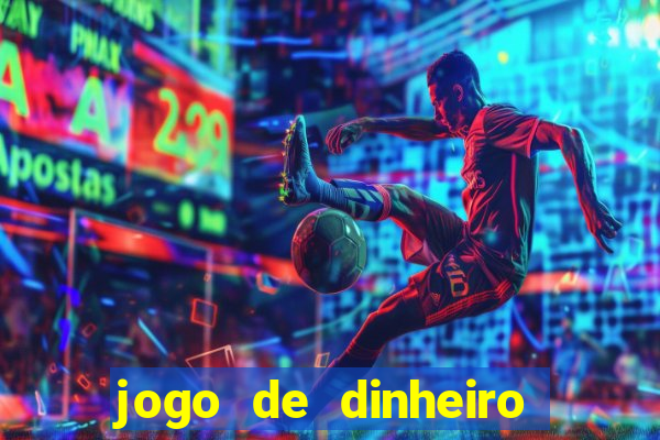 jogo de dinheiro de gra?a