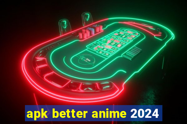 apk better anime 2024