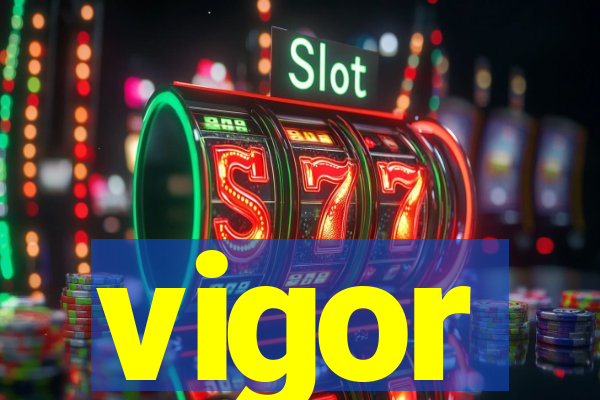 vigor