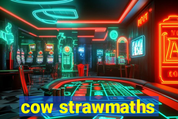 cow strawmaths