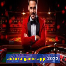 aurora game app 2022