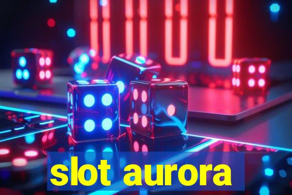 slot aurora