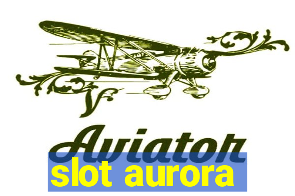 slot aurora