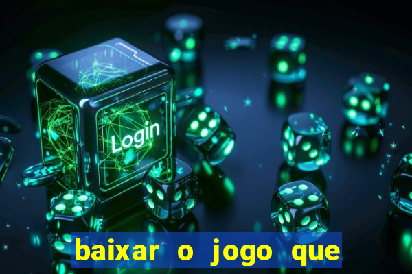 baixar o jogo que ganha dinheiro