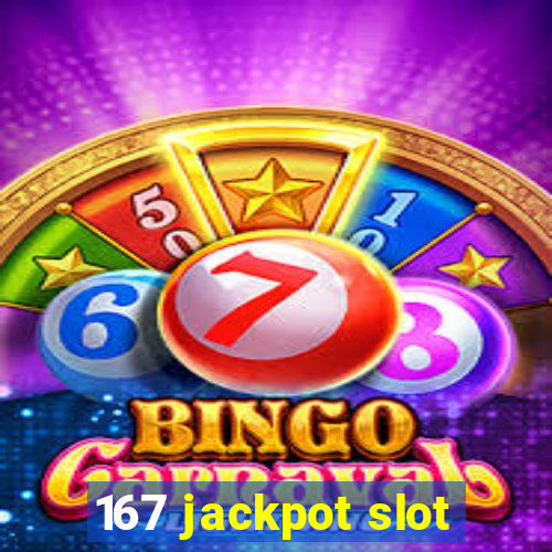 167 jackpot slot