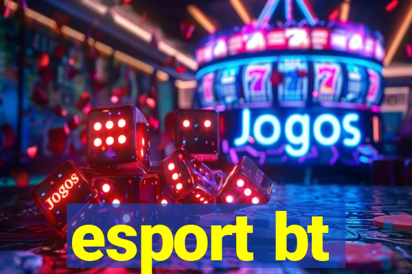 esport bt