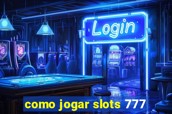 como jogar slots 777