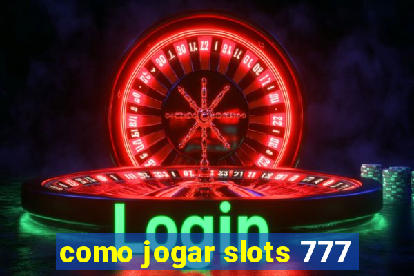 como jogar slots 777