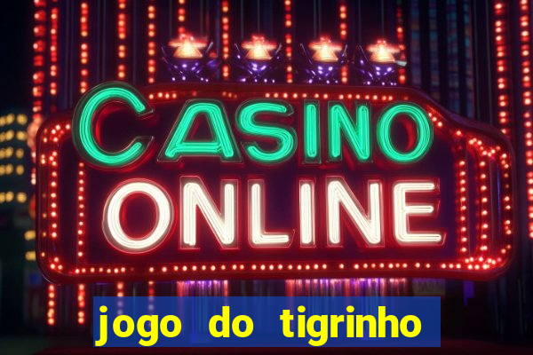 jogo do tigrinho realmente ganha dinheiro