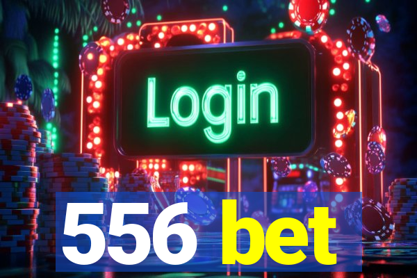 556 bet