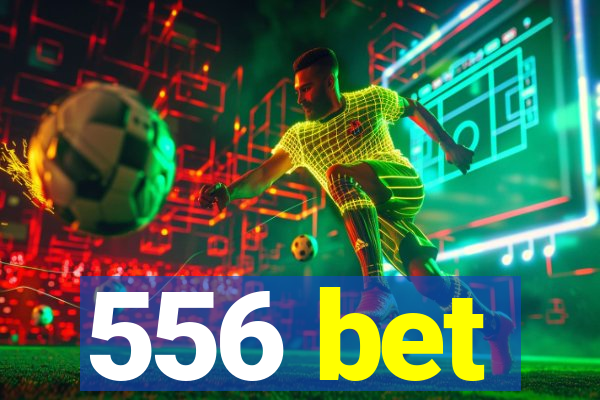 556 bet