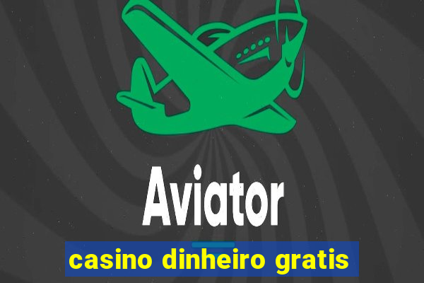 casino dinheiro gratis