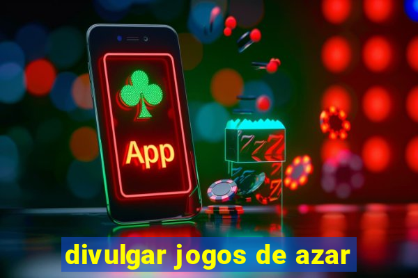 divulgar jogos de azar