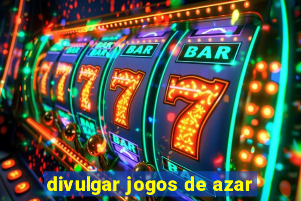 divulgar jogos de azar