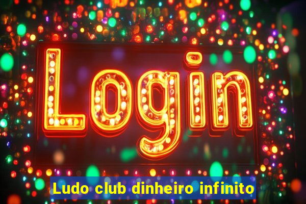 Ludo club dinheiro infinito