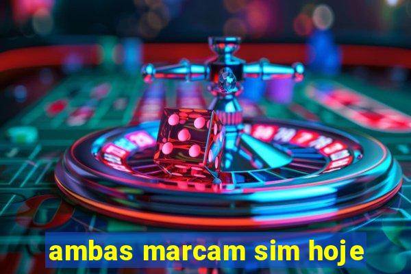 ambas marcam sim hoje